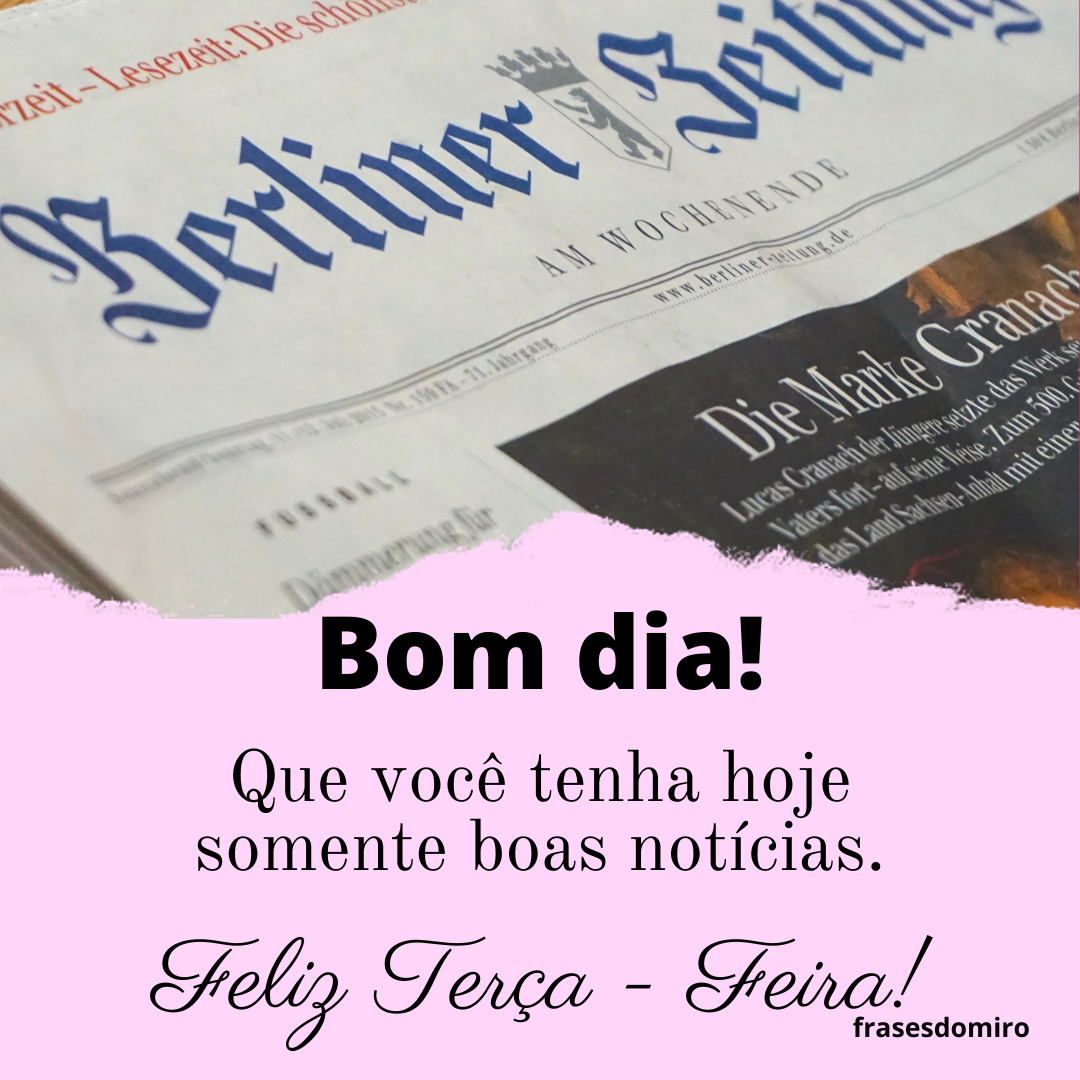 BOM DIA - TERÇA-FEIRA - Frases do Miro